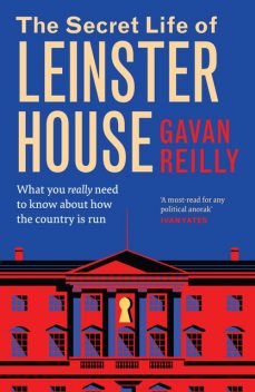 The Secret Life of Leinster House, Gavan Reilly