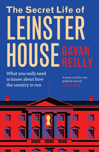 The Secret Life of Leinster House, Gavan Reilly