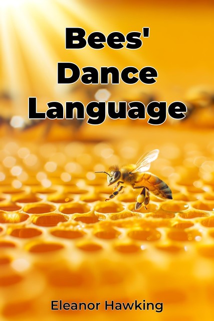 Bees' Dance Language, Eleanor Hawking