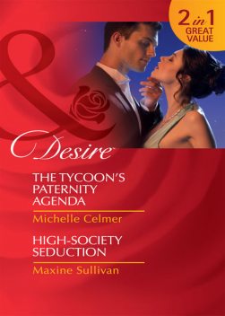 The Tycoon's Paternity Agenda / High-Society Seduction, Michelle Celmer, Maxine Sullivan