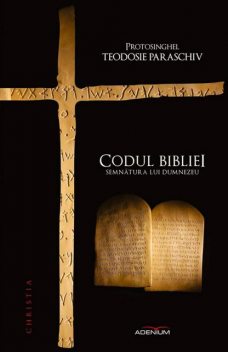 Codul bibliei. Semnătura lui Dumnezeu, Paraschiv Protosinghel Teodosie