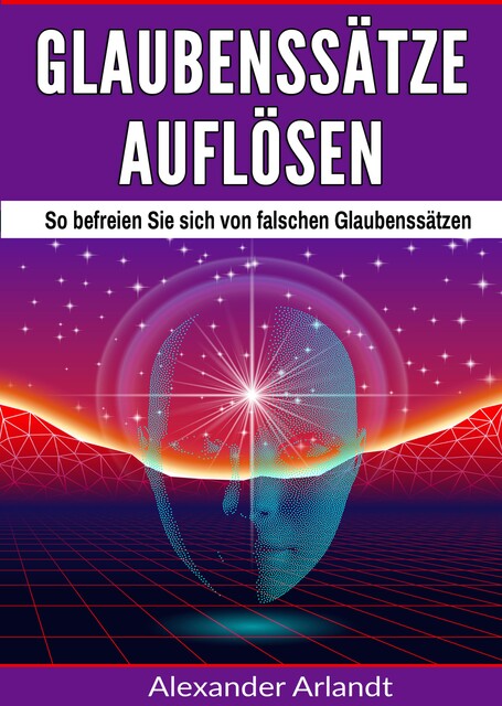 Glaubenssätze auflösen, Alexander Arlandt