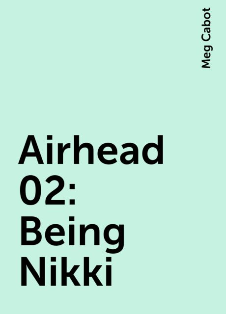 Airhead 02: Being Nikki, Meg Cabot