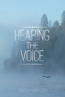 Hearing The Voice, Ted J.Hanson