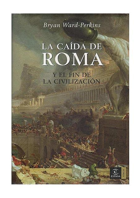 La caída de Roma y el fin de la civilización, Bryan Ward-Perkins