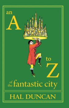 An A to Z of the Fantastic City, Hal Duncan