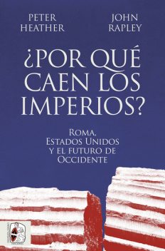Por qué caen los imperios, John Rapley, Peter Heather