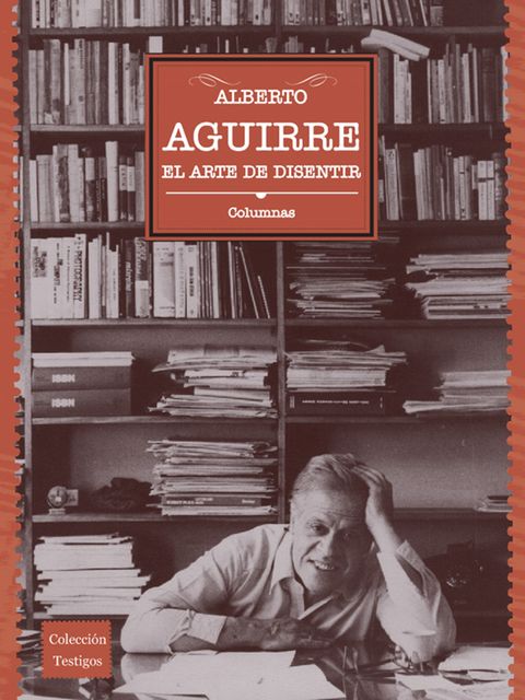 El arte de disentir, Alberto Aguirre