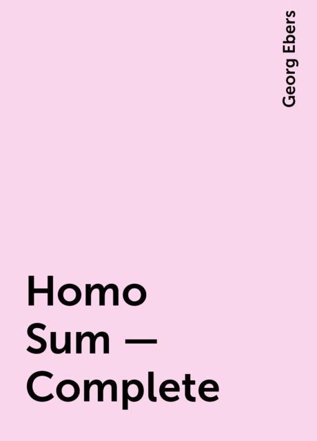 Homo Sum — Complete, Georg Ebers