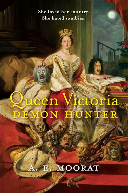 Queen Victoria: Demon Hunter, A.E. Moorat