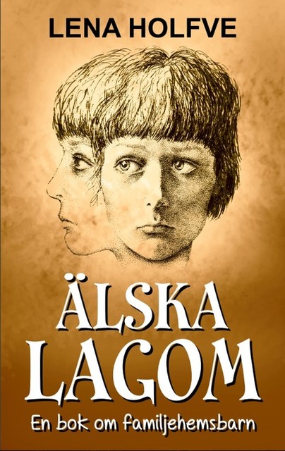 Älska Lagom – En bok om familjehemsbarn, Lena Holfve