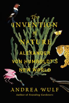 The Invention of Nature, Andrea Wulf