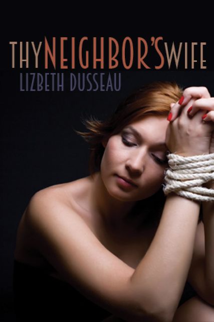Thy Neighbor's Wife, Lizbeth Dusseau