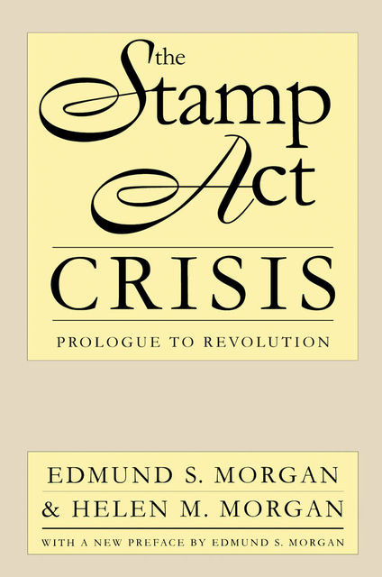 The Stamp Act Crisis, Helen Morgan, Edmund S. Morgan