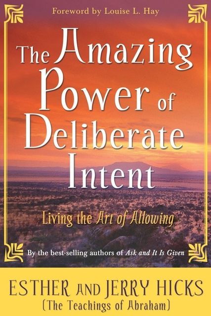 The Amazing Power of Deliberate Intent, Abraham Hicks