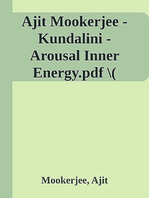 Ajit Mookerjee – Kundalini – Arousal Inner Energy.pdf \( PDFDrive.com \).epub, Ajit Mookerjee