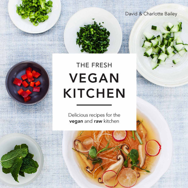 The Fresh Vegan Kitchen, Charlotte Bailey, David Bailey