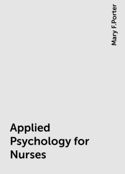 Applied Psychology for Nurses, Mary F.Porter
