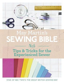 May Martin’s Sewing Bible e-short 6: Tips & Tricks for the Experienced Sewer, May Martin