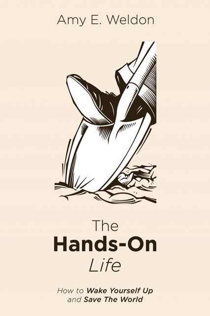 The Hands-On Life, Amy E. Weldon