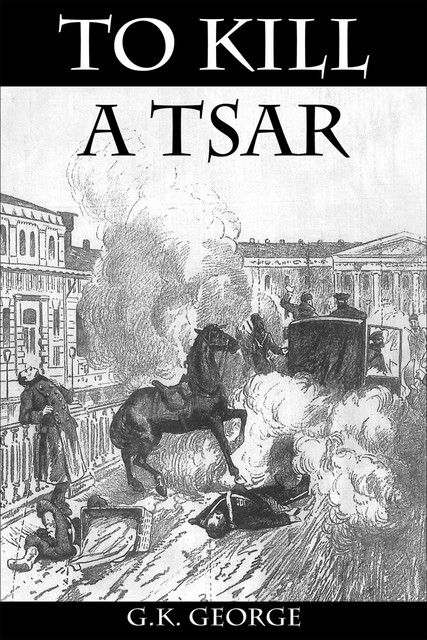 To Kill a Tsar, G.K. George