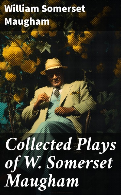 Collected Plays of W. Somerset Maugham, William Somerset Maugham
