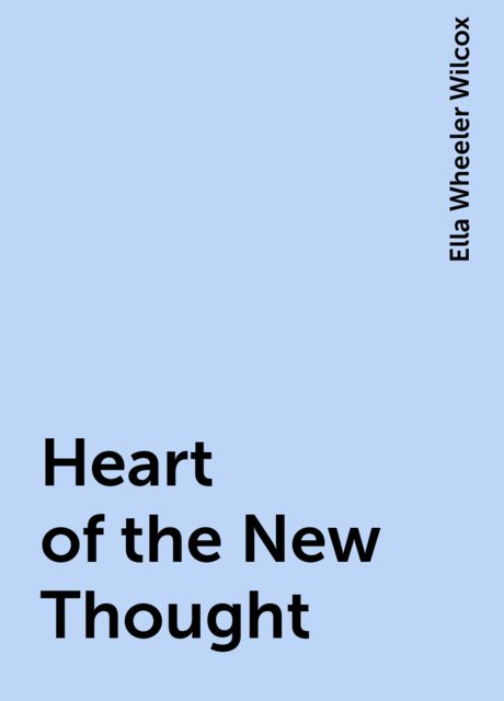 Heart of the New Thought, Ella Wheeler Wilcox