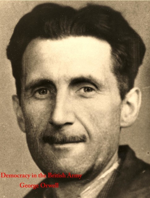 Democracy in the British Army, George Orwell