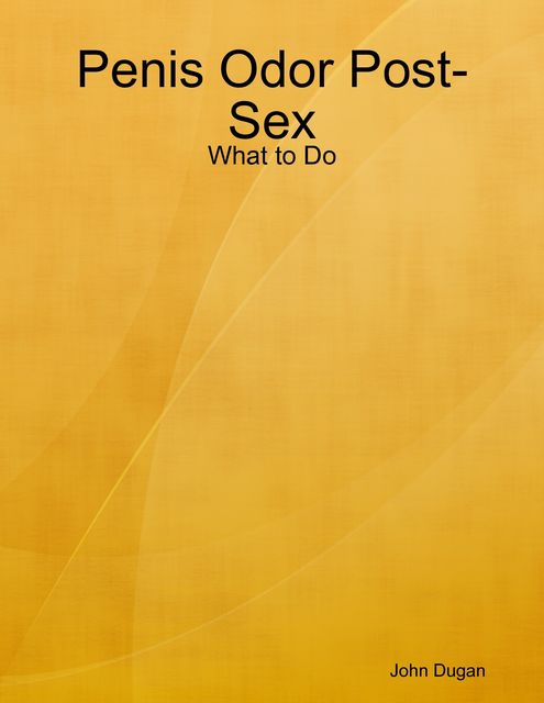 Penis Odor Post-Sex: What to Do, John Dugan