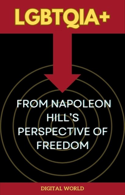 LGBTQIA+ from Napoleon Hill's Perspective of Freedom, Digital World