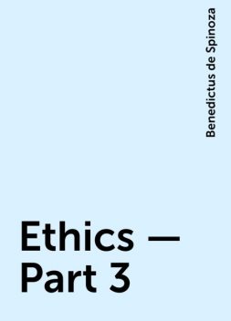 Ethics — Part 3, Benedictus de Spinoza