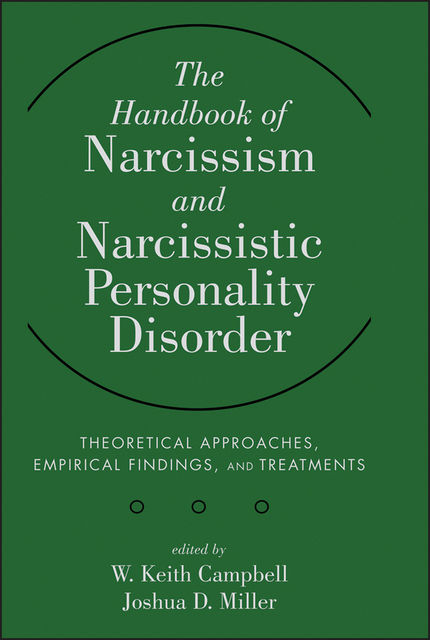 The Handbook of Narcissism and Narcissistic Personality Disorder, W.Keith Campbell, Joshua Miller