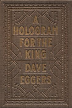 A Hologram for the King, Dave Eggers
