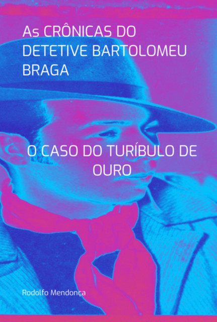 As Crônicas Do Detetive Bartolomeu Braga, Rodolfo Mendonça
