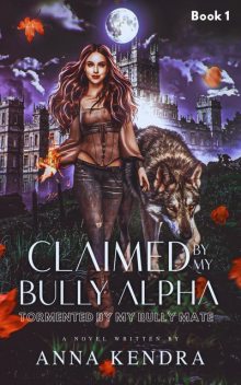 Claimed by My Bully Alpha, Anna Kendra