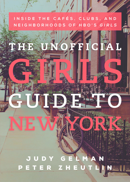 The Unofficial Girls Guide to New York, Judy Gelman, Peter Zheutlin