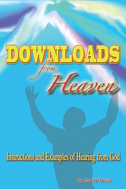 Downloads From Heaven, Jay W.West