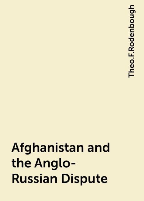 Afghanistan and the Anglo-Russian Dispute, Theo.F.Rodenbough