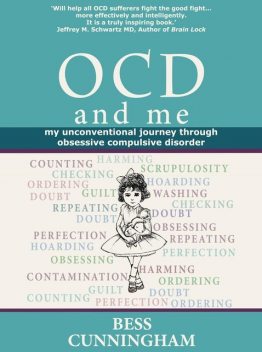 Ocd and Me: My Unconventional Journey Through Obsessive Compulsive Disorder, Bess Cunningham