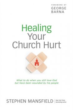 Healing Your Church Hurt, Stephen Mansfield