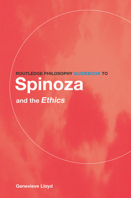 Routledge Philosophy Guidebook to Spinoza and The Ethics, Lloyd, Genevieve.