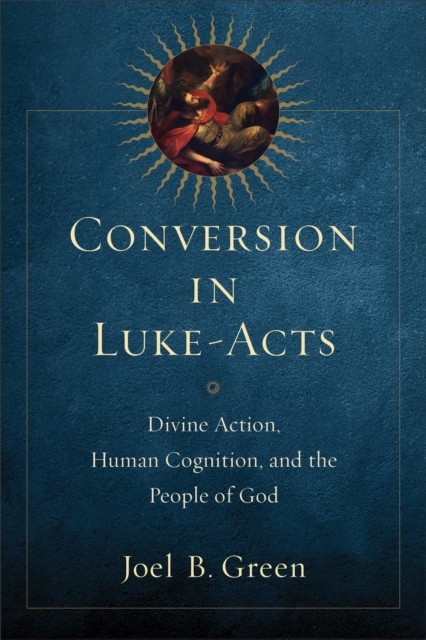 Conversion in Luke-Acts, Joel B. Green