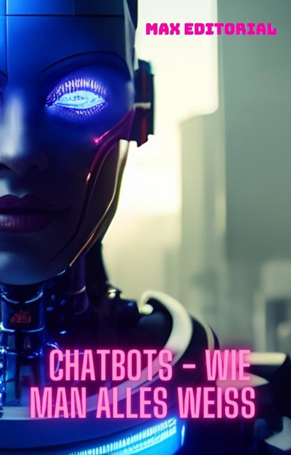 Chatbots – Wie man alles weiß, Max Editorial
