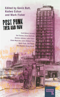 Post Punk Then And Now, et.al., Gavin Butt, Kodwo Eshun