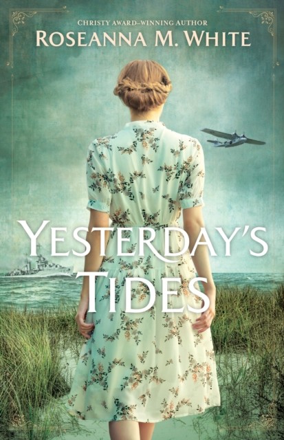 Yesterday's Tides, Roseanna M.White