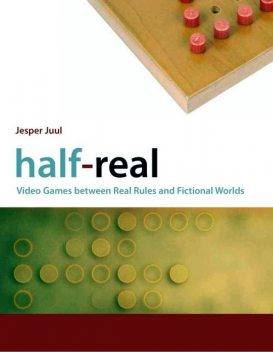Half-Real: Video Games between Real Rules and Fictional Worlds, Jesper Juul