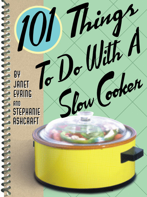 101 Things To Do With a Slow Cooker, Stephanie Ashcraft, Janet Eyring