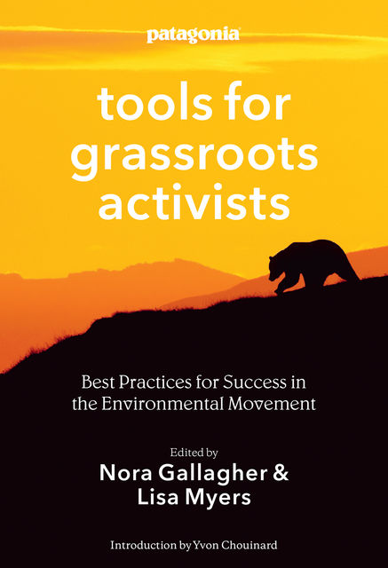 Patagonia Tools for Grassroots Activists, Edited by Nora Gallagher, Lisa Myers