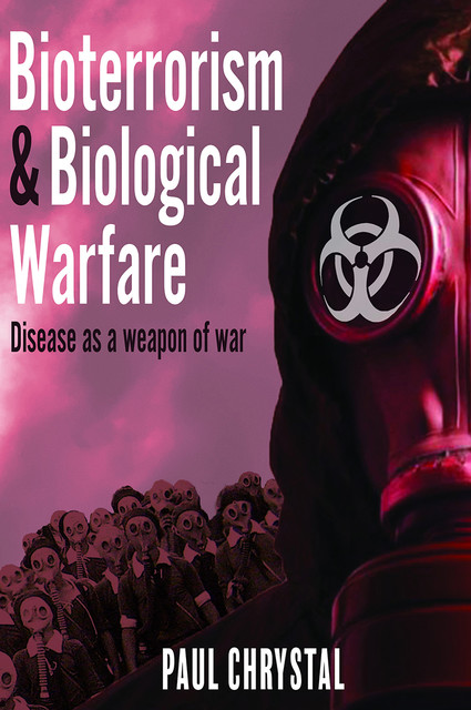 Bioterrorism and Biological Warfare, Paul Chrystal