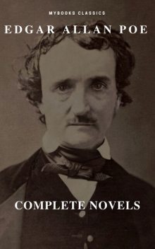 Edgar Allan Poe: Novelas Completas (MyBooks Classics): Berenice, El corazón delator, El escarabajo de oro, El gato negro, El pozo y el péndulo, El retrato oval… (MyBooks Classics), Edgar Allan Poe